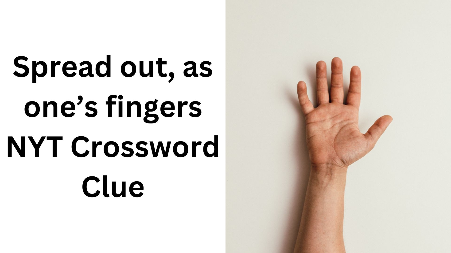 Spread Out As One s Fingers NYT Crossword Clue December 13 2024
